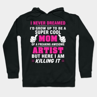 ARTIST Mom  – Super Cool Mom Of Freaking Awesome ARTIST Hoodie